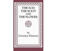 Coventry Patmore The Rod, the Root and the Flower (Copertina rigida)
