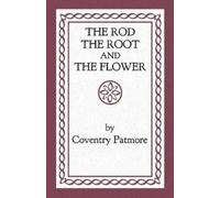 Coventry Patmore The Rod, the Root and the Flower (Tascabile)