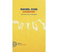 Coventry. Sulla vita, l'arte e la letteratura - Cusk Rachel