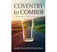 Coventry To Comber: An Irish Story Of Addiction And Recovery