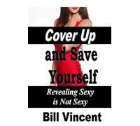 Cover Up and Save Yourself: Revealing Sexy Is Not Sexy