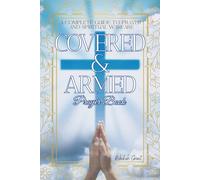 COVERED & ARMED Prayer Book: A Complete Powerful Prayer and Spiritual Warfare Guide to Strengthen Faith, Guard Your Home, and Walk in Daily Victory with God