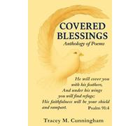 Covered Blessings Anthology of Poems: A testimony of Faith, Family, & Grace through poetry