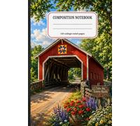 Covered Bridge Composition Notebook: A College Ruled Lined Notebook for Covered Bridge, Country Road, and Scenic Americana Lovers