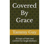 Covered By Grace: 30 Days of Faith and Comfort for Single Mothers