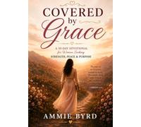 Covered By Grace: A 30-Day Devotional for Women Seeking Strength, Peace, and Purpose