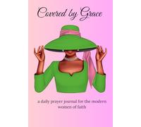 Covered by Grace: A Daily Prayer Journal for the Modern Woman of Faith. Guided spaces to write daily prayers, reflections, and blessings.