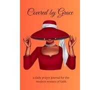 Covered by Grace: A Daily Prayer Journal for the Modern Women of Faith. Guided spaces to write daily prayers, reflections, and blessings.