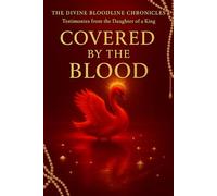 Covered by The BLOOD: Testimonies from the Daughter of the King