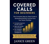 Covered Calls for Beginners: The Complete Step-by-Step Guide to Generating Monthly Income from Your Stock Portfolio
