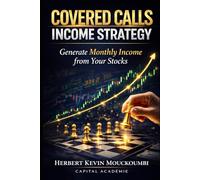 Covered Calls Income Strategy: How to Generate Consistent Monthly Income from Your Stocks: 6