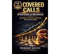 COVERED CALLS : STRATÉGIE DE REVENUS: Comment générer des revenus mensuels avec vos actions