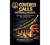 COVERED CALLS : STRATÉGIE DE REVENUS: Comment générer des revenus mensuels avec vos actions