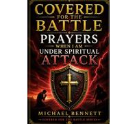 COVERED FOR THE BATTLE: Prayers When I Am Under Spiritual Attack
