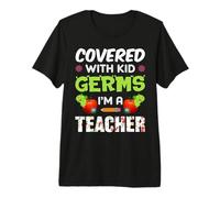 Covered with Kid Germs I'm A Teacher Teach School Teachers Maglietta Premium