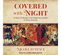 Covered with Night: A Story of Murder and Indigenous Justice in Early America