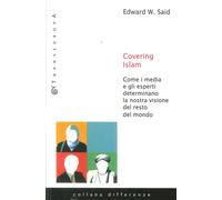 Covering Islam. Come I Media E Gli Esperti Determinano La Nostra Visione Del Res