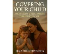 Covering Your Child: Daily Prayers & Declarations Through Every Age: 2