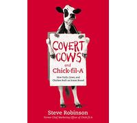 Covert Cows and Chick-fil-A: How Faith, Cows, and Chicken Built an Iconic Brand