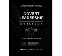 COVERT LEADERSHIP WORKBOOK: The Hidden Science of Trust, Influence, and Lasting Authority
