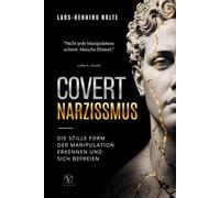 Covert Narzissmus: Die stille Form der Manipulation erkennen und sich befreien