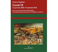 Libri Adriano Segatori - Covid-19. 31 Gennaio 2020-31 Gennaio 2022. Due Anni Di