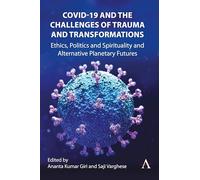 COVID-19 and the Challenges of Trauma and Transformations: Ethics, Politics and Spirituality and Alternative Planetary Futures