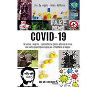 Covid-19: le bufale, i segreti, i complotti che girano attorno al virus, ma anche qualche consiglio per affrontarlo al meglio