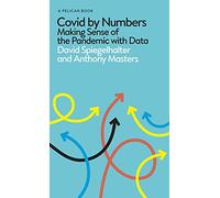 Covid By Numbers: Making Sense of the Pandemic with Data