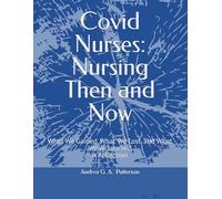 Covid Nurses: Nursing Then and Now: What We Gained, What We Lost, and What We’ve Learned A Reflection