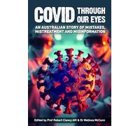 Covid through our Eyes: An Australian Story of Mistakes, Mistreatment and Misinformation