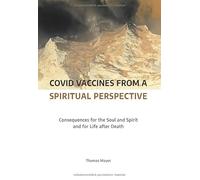 Covid Vaccines from a Spiritual Perspective: Consequences for the Soul and Spirit and for Life after Death