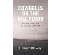 Cowbells on the Kill Floor: Veganism, Legacy and the End of the Old World