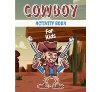 Cowboy activity book for kids ages 3-8: A Fun & Educational Workbook with Cowboy Mazes, Drawing, Counting, Dot-to-Dot, Tracing, and Brain-Boosting Games!