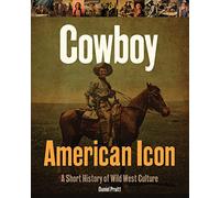 Cowboy American Icon: A Short History of Wild West Culture