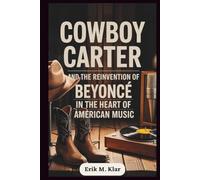 Cowboy Carter and the Reinvention of Beyoncé in the Heart of American Music: How One Album Disrupted the Industry, Reframed the South, and Sparked a Cultural Reckoning Across Generations