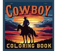 Cowboy Chronicles: A Cowboy Coloring Adventure - A Western Cowboy Coloring Book