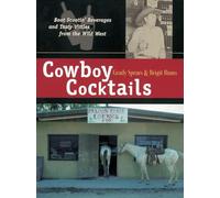 Cowboy Cocktails: Boot Scootin' Beverages and Tasty Vittles from the Wild West