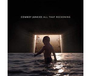 COWBOY JUNKIES - ALL THAT RECKONING