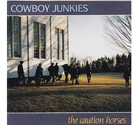 Cowboy Junkies - CAUTION HORSES