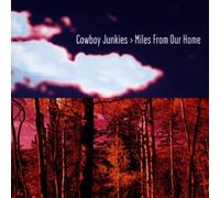 COWBOY JUNKIES - Miles from Our Home