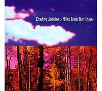 Cowboy Junkies - Miles From Our Home