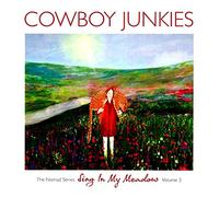 Cowboy Junkies - Vol. 3-Sing In My Meadow: The Nomad Sessions