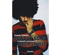 Cowboy Song. La biografia autorizzata di Phil Lynott - Thomson Graeme