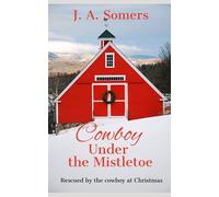 Cowboy Under the Mistletoe: Rescued by the Cowboy at Christmas #1 (Sweet Clean Western Romance)