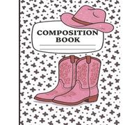 Cowgirl Boots Composition Book: A Rustic Journal for Big Dreams and Bold Hearts