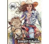 Cowgirl & Rodeo Coloring Book: 50 Western Rodeo Scenes with Horses, Bulls, Riders and Arena Action to Color