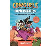 Cowgirls and Dinosaurs: Big Trouble in Little Spittle