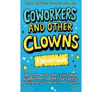 Coworkers And Other Clowns: Trapped With Idiots? This Is Your Escape Plan: A laugh-out-loud coworker gag gift, office humor book, and survival guide for anyone trapped in cubicle chaos