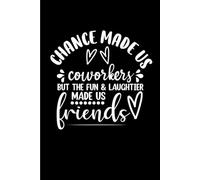 Coworkers Chance Made Us: Funny Gift 6x9 Planner, Journal, Notebook, Composition Book, Diary for Women, Men, Teens, and Children